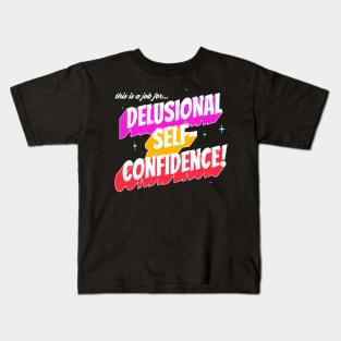 This Is a Job for...Delusional Self-Confidence! Kids T-Shirt